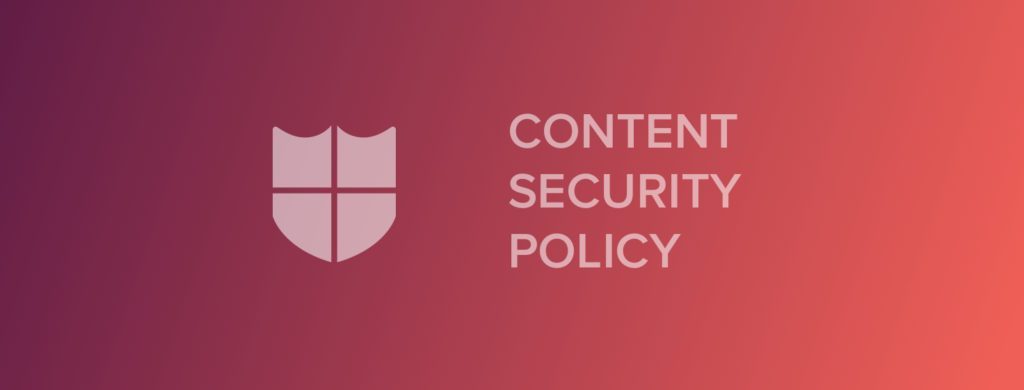 What Web Developers Need to Know About Content Security Policy What Web Developers Need to Know About Content Security Policy